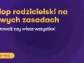 Urlop rodzicielski na nowych zasadach – sprawdź, czy wiesz wszystko! Dowiedz się więcej o zmianach.