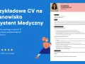 CV Asystenta Medycznego z 10-letnim doświadczeniem zawodowym, podkreślające umiejętności w obsłudze pacjenta i administracji medycznej.