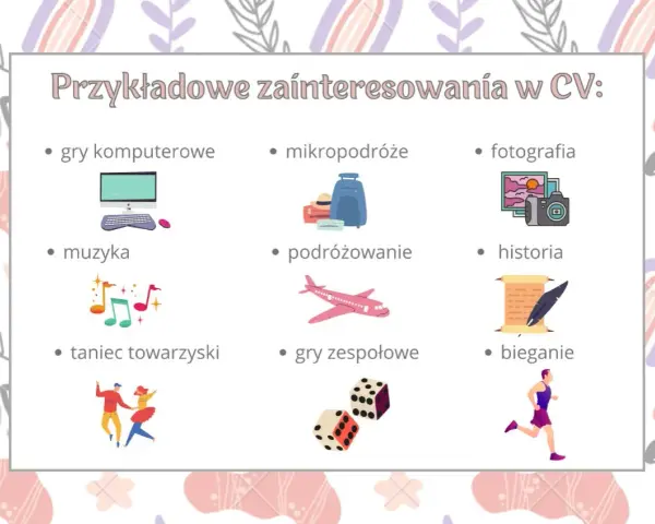 Przykładowe zainteresowania w CV: gry komputerowe, mikropodróże, fotografia, muzyka, podróżowanie, historia, taniec towarzyski, gry zespołowe, bieganie.