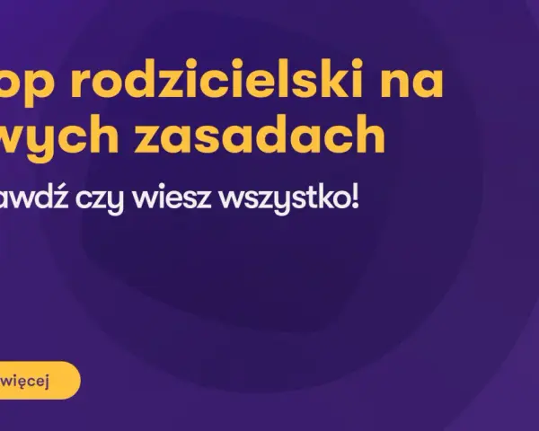Urlop rodzicielski na nowych zasadach – sprawdź, czy wiesz wszystko! Dowiedz się więcej o zmianach.